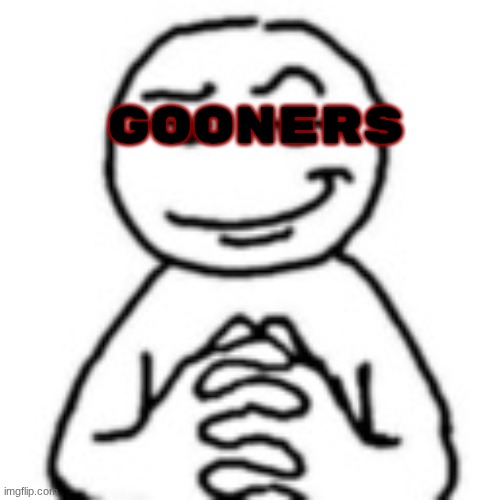devious mf | gooners | image tagged in devious mf | made w/ Imgflip meme maker