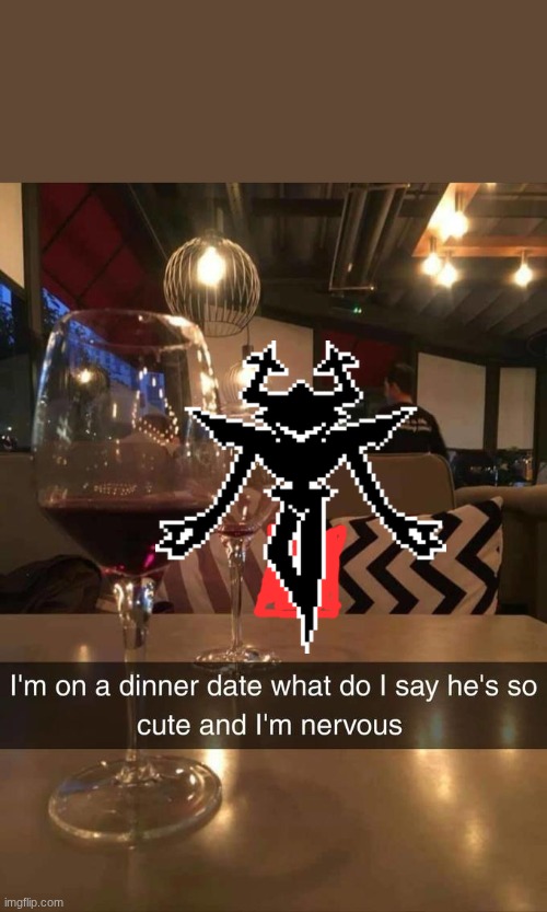 GUYS WHAT DO I SAY!? | image tagged in i'm on a dinner date | made w/ Imgflip meme maker