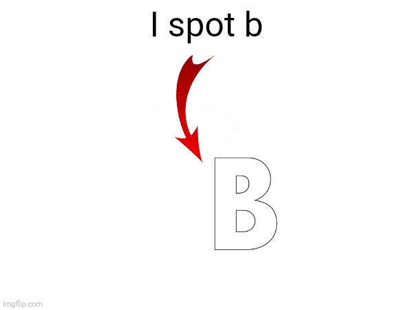 I spot b | made w/ Imgflip meme maker