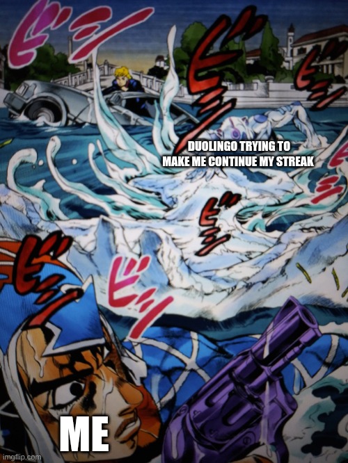 duolingo chasing mista | DUOLINGO TRYING TO MAKE ME CONTINUE MY STREAK; ME | image tagged in ghiacco chasing mista | made w/ Imgflip meme maker