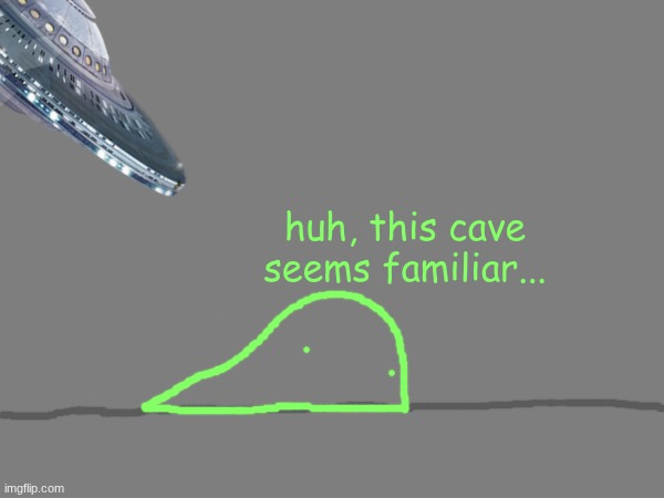 huh, this cave seems familiar... | made w/ Imgflip meme maker
