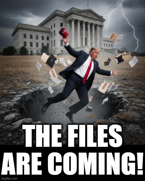 THE FILES ARE COMING! | THE FILES ARE COMING! | image tagged in trump,files,jeffrey epstein,sexual predator,sexual assault,rape | made w/ Imgflip meme maker