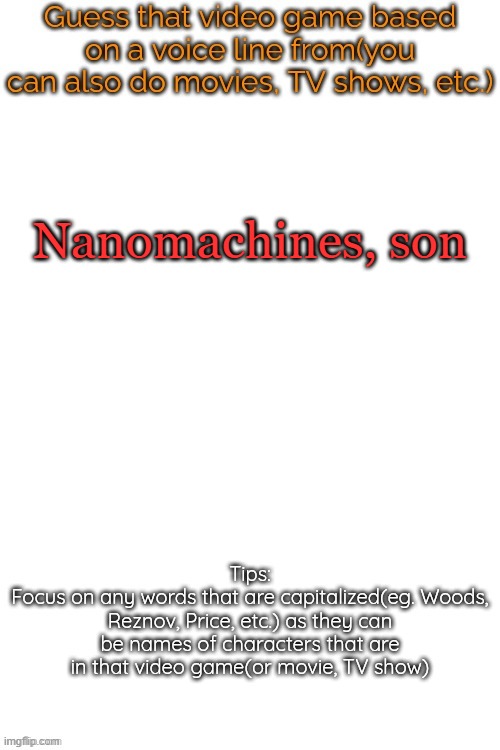 Guess that video game based on a voice line from it | Nanomachines, son | image tagged in guess that video game based on a voice line from it,msmg | made w/ Imgflip meme maker
