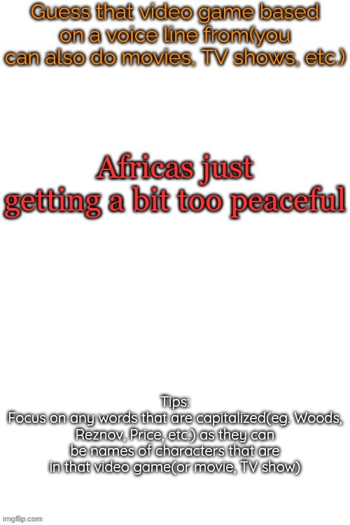 Guess that video game based on a voice line from it | Africas just getting a bit too peaceful | image tagged in guess that video game based on a voice line from it,msmg,revolution | made w/ Imgflip meme maker