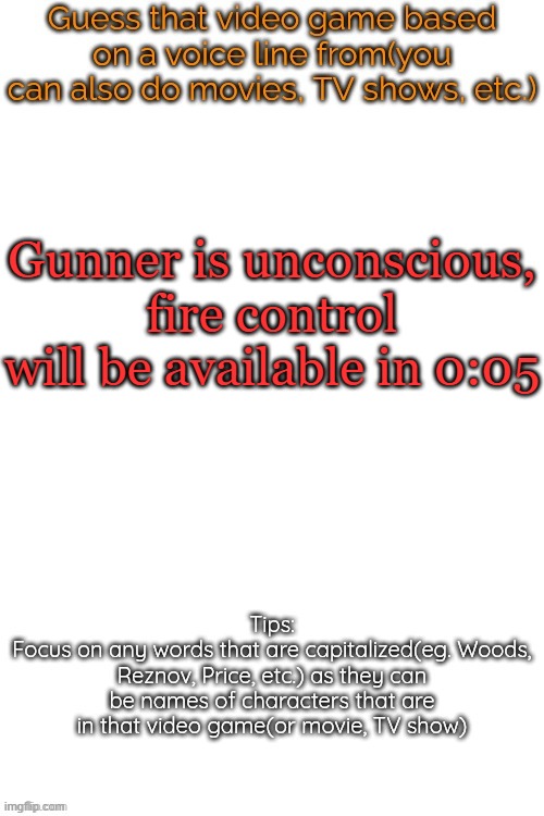 Guess that video game based on a voice line from it | Gunner is unconscious, fire control will be available in 0:05 | image tagged in guess that video game based on a voice line from it | made w/ Imgflip meme maker