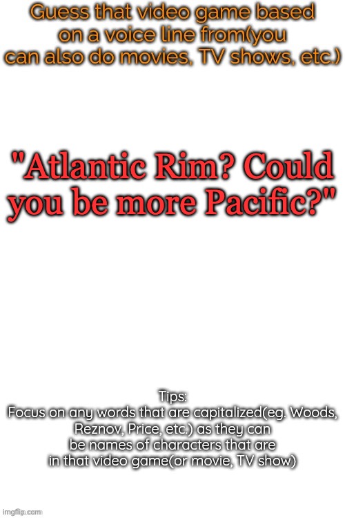 you'll never guess | "Atlantic Rim? Could you be more Pacific?" | image tagged in guess that video game based on a voice line from it | made w/ Imgflip meme maker