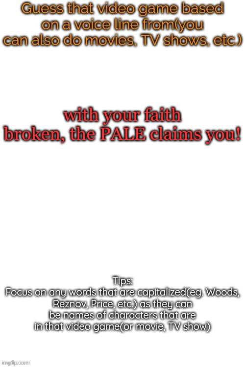 Guess that video game based on a voice line from it | with your faith broken, the PALE claims you! | image tagged in guess that video game based on a voice line from it | made w/ Imgflip meme maker