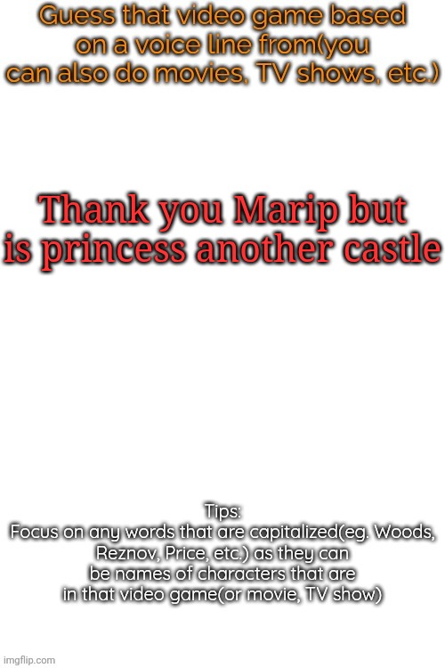 Guess that video game based on a voice line from it | Thank you Marip but is princess another castle | image tagged in guess that video game based on a voice line from it | made w/ Imgflip meme maker