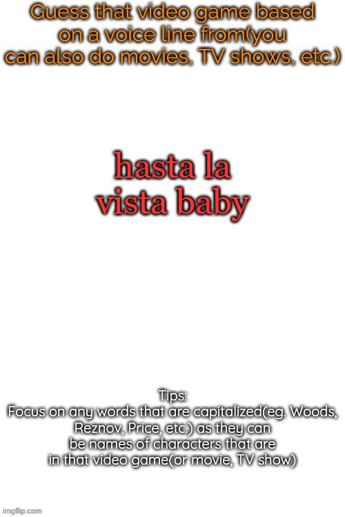 Guess that video game based on a voice line from it | hasta la vista baby | image tagged in guess that video game based on a voice line from it,msmg,revolution | made w/ Imgflip meme maker