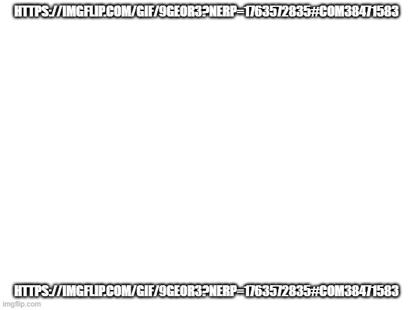 rewatch time | HTTPS://IMGFLIP.COM/GIF/9GEOR3?NERP=1763572835#COM38471583; HTTPS://IMGFLIP.COM/GIF/9GEOR3?NERP=1763572835#COM38471583 | image tagged in 9geor3,msmg,rewatch time | made w/ Imgflip meme maker