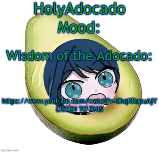 Holy Adocado! | https://www.youtube.com/watch?v=0hqKRopuAjY
LISTEN TO THIS | image tagged in holy adocado | made w/ Imgflip meme maker