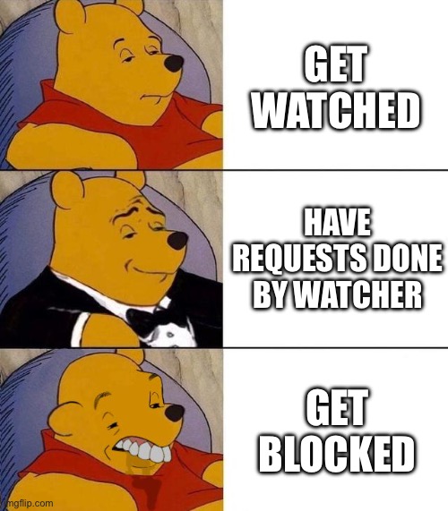 Getting watched is an average, and so is getting blocked | GET WATCHED; HAVE REQUESTS DONE BY WATCHER; GET BLOCKED | image tagged in best better blurst,deviantart,true story | made w/ Imgflip meme maker