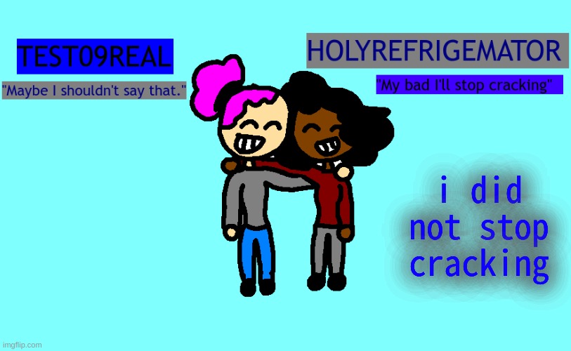 why so freaky? shared temp | i did not stop cracking | image tagged in why so freaky shared temp | made w/ Imgflip meme maker