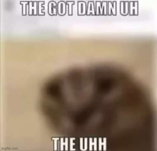 uhh | made w/ Imgflip meme maker