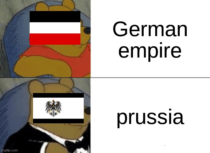day one of stupid German history posting | German empire; prussia | image tagged in memes,tuxedo winnie the pooh | made w/ Imgflip meme maker