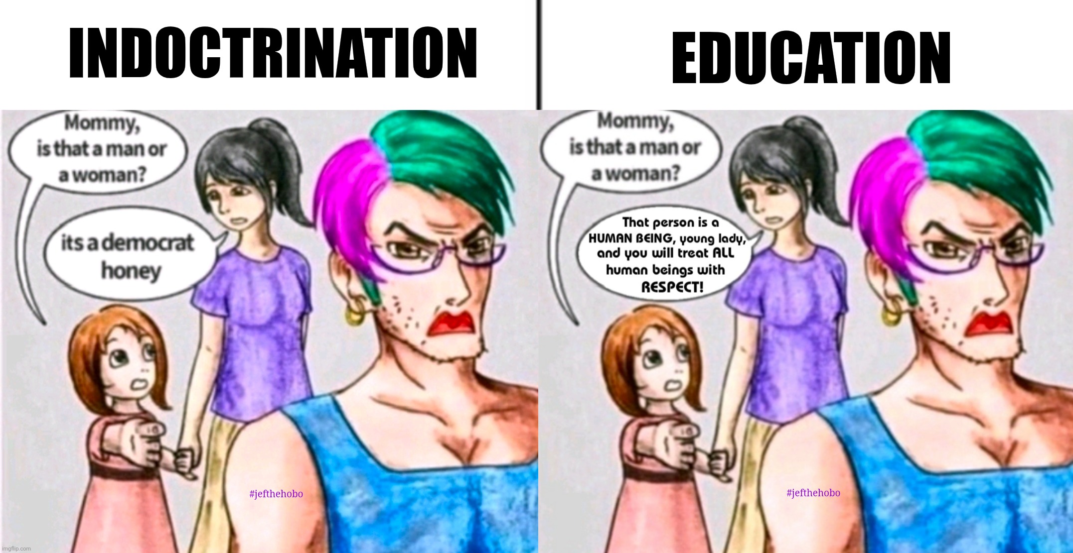 INDOCTRINATION vs. EDUCATION | EDUCATION; INDOCTRINATION; #jefthehobo; #jefthehobo | image tagged in jefthehobo,end the maga hate cult,fk maga,fk djt | made w/ Imgflip meme maker