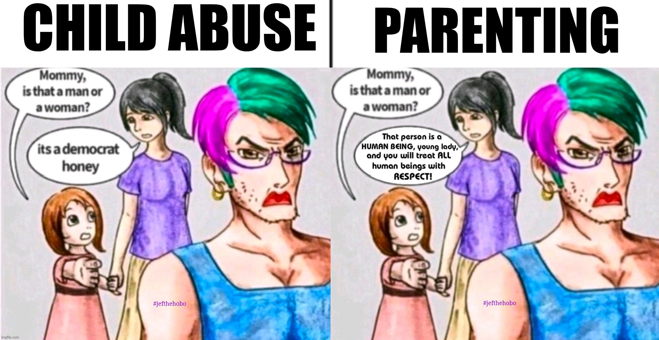 DECENCY vs. maga | CHILD ABUSE; PARENTING | image tagged in jefthehobo,end the maga hate cult,fkaga,fk djt | made w/ Imgflip meme maker