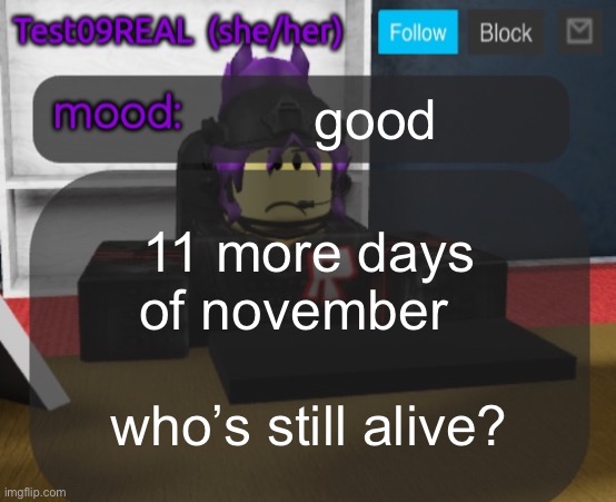 Test09 Jane Doe temp v2 | good; 11 more days of november                 
who’s still alive? | image tagged in test09 jane doe temp v2 | made w/ Imgflip meme maker