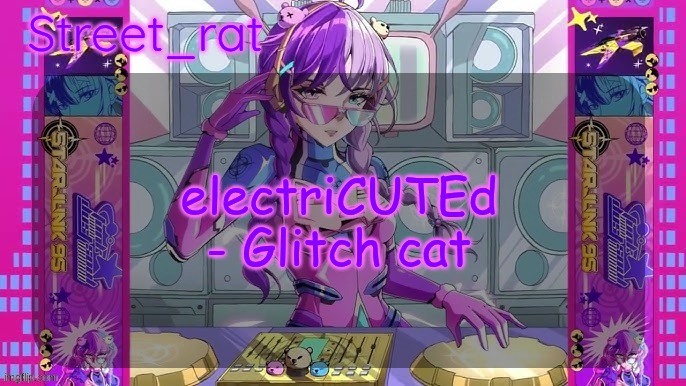 Street rat's starjunk 95 temp | electriCUTEd - Glitch cat | image tagged in street rat's starjunk 95 temp | made w/ Imgflip meme maker