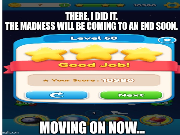 Level Up | THERE, I DID IT.
THE MADNESS WILL BE COMING TO AN END SOON. MOVING ON NOW... | image tagged in waking up brain,expanding brain,high expectations asian father,aint nobody got time for that | made w/ Imgflip meme maker