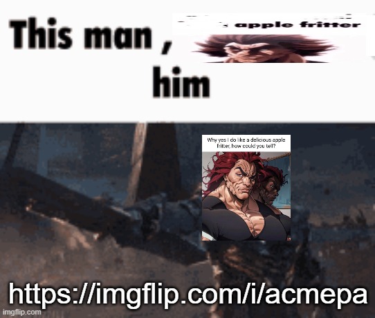 This man, _____ him | https://imgflip.com/i/acmepa | image tagged in this man _____ him | made w/ Imgflip meme maker