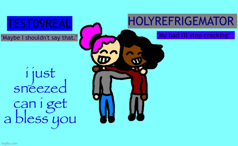 why so freaky? shared temp | i just sneezed can i get a bless you | image tagged in why so freaky shared temp | made w/ Imgflip meme maker