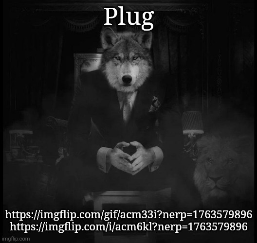 Wolf on a chair | Plug; https://imgflip.com/gif/acm33i?nerp=1763579896
https://imgflip.com/i/acm6kl?nerp=1763579896 | image tagged in wolf on a chair | made w/ Imgflip meme maker