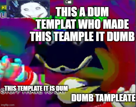 Ew tempale | THIS A DUM TEMPLAT WHO MADE THIS TEAMPLE IT DUMB; THIS TEMPLATE IT IS DUM; DUMB TAMPLEATE | image tagged in rewrite midreta annoucement temp | made w/ Imgflip meme maker