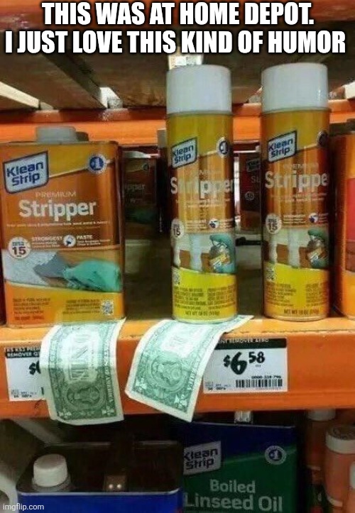 This Was At Home Depot I Just Love This Kind Of Humor | THIS WAS AT HOME DEPOT. I JUST LOVE THIS KIND OF HUMOR | image tagged in chrisjoines1 | made w/ Imgflip meme maker