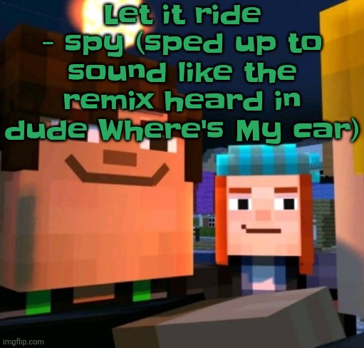 hey buddy | Let it ride - spy (sped up to sound like the remix heard in dude Where's My car) | image tagged in hey buddy | made w/ Imgflip meme maker