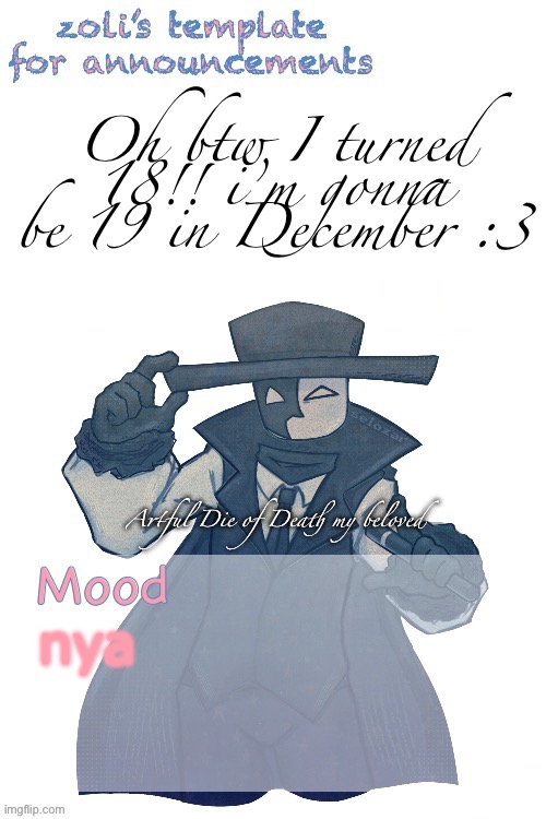hehehehehehe I is adult now | Oh btw I turned 18!! i’m gonna be 19 in December :3; nya | image tagged in zoli announcement | made w/ Imgflip meme maker