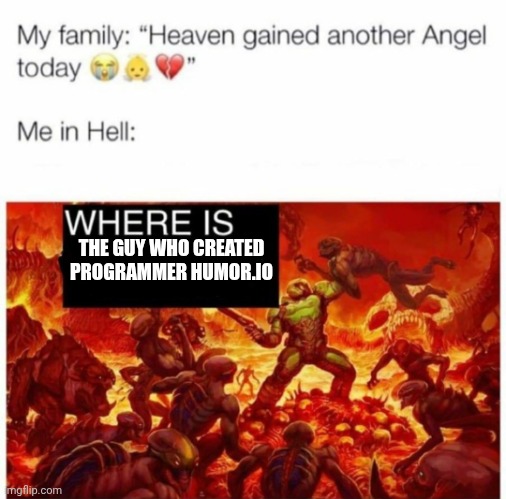 I hate programmerhumor.io | THE GUY WHO CREATED PROGRAMMER HUMOR.IO | image tagged in me in hell,opinion,unpopular opinion,don't hate me | made w/ Imgflip meme maker