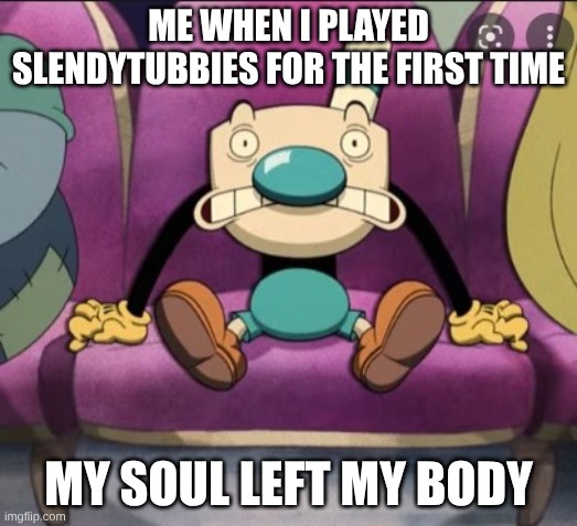 Childhood ruined | ME WHEN I PLAYED SLENDYTUBBIES FOR THE FIRST TIME; MY SOUL LEFT MY BODY | image tagged in mugman stage fright,teletubbies,slenderman,slender | made w/ Imgflip meme maker