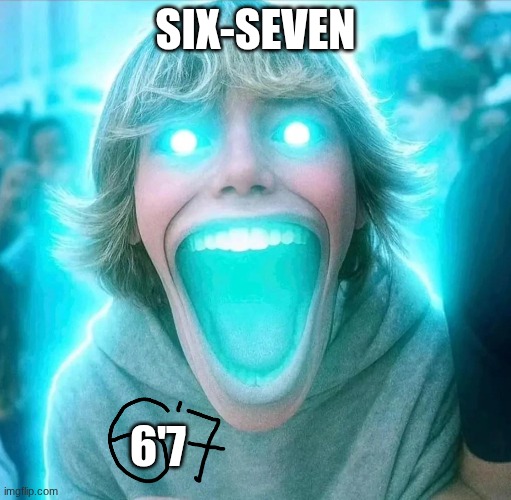 SIX-SEVEN 6'7 | made w/ Imgflip meme maker