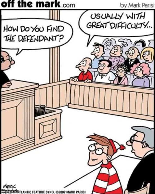 Quick! Someone grab him before he disappears again! | image tagged in off the mark,trial,where's waldo | made w/ Imgflip meme maker