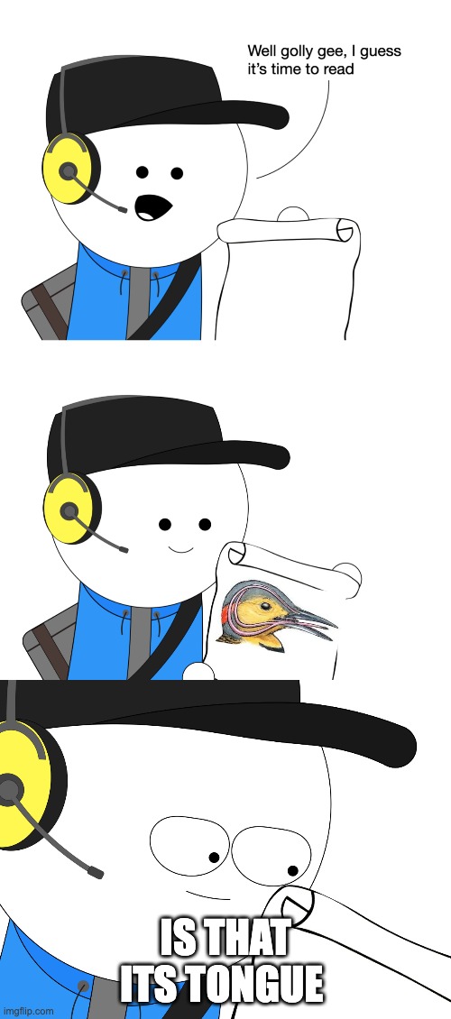 Time to read x | IS THAT ITS TONGUE | image tagged in time to read x | made w/ Imgflip meme maker