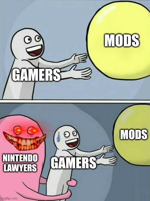 Nintendo hates it when you have mods in your switch | MODS; GAMERS; MODS; NINTENDO LAWYERS; GAMERS | image tagged in memes,running away balloon,nintendo switch,mods | made w/ Imgflip meme maker