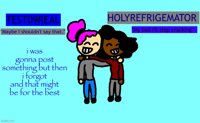 Test and Refrigemator shared temp | i was gonna post something but then i forgot and that might be for the best | image tagged in why so freaky shared temp | made w/ Imgflip meme maker