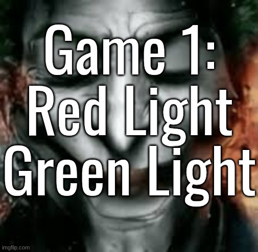Game 1: Red Light Green Light | made w/ Imgflip meme maker