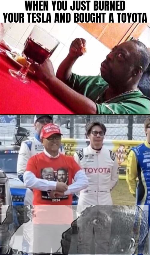 WHEN YOU JUST BURNED YOUR TESLA AND BOUGHT A TOYOTA | image tagged in funny,trump derangement syndrome,american politics,black man eating,tesla | made w/ Imgflip meme maker
