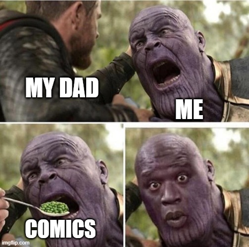 I love them. | MY DAD; ME; COMICS | image tagged in thor feeding thanos,memes,funny,fun | made w/ Imgflip meme maker