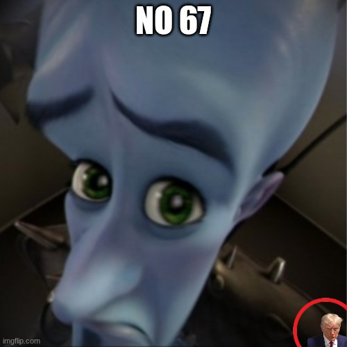 Megamind peeking | NO 67 | image tagged in megamind peeking | made w/ Imgflip meme maker