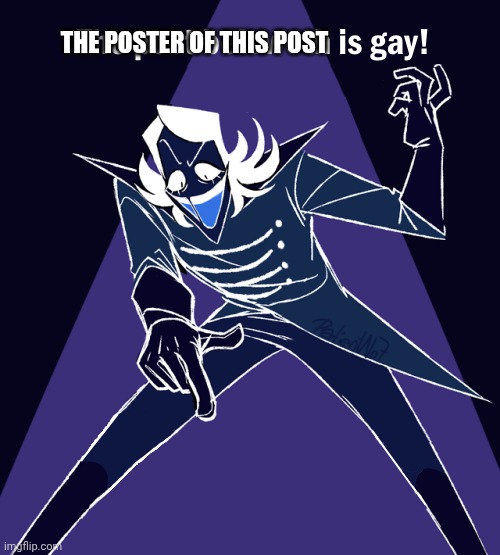 the post beloweth is gay | THE POSTER OF THIS POST | image tagged in the post beloweth is gay | made w/ Imgflip meme maker