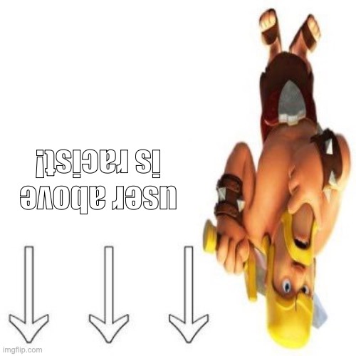 Clash of Clans Barbarian Pointing at the user above | user above is racist! | image tagged in clash of clans barbarian pointing at the user above | made w/ Imgflip meme maker