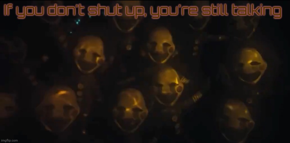 Top 0 obvious facts | If you don't shut up, you're still talking | image tagged in the swarm is here | made w/ Imgflip meme maker