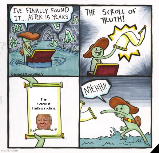 The Scroll Of Truth is in china | The Scroll Of Truth is in china | image tagged in memes,the scroll of truth | made w/ Imgflip meme maker