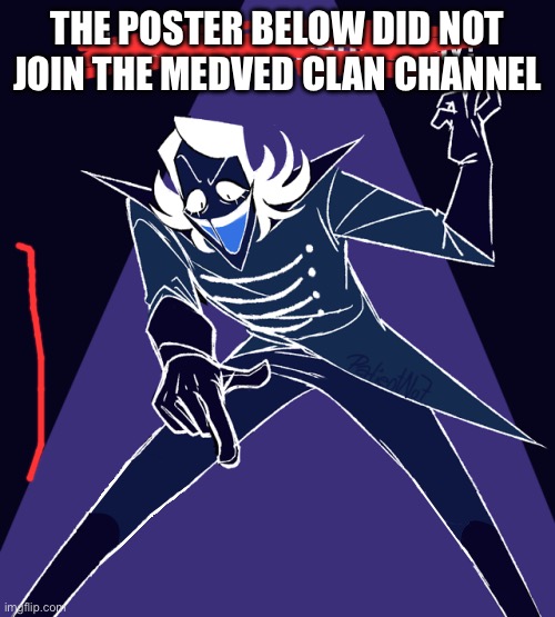 the post beloweth is gay | THE POSTER BELOW DID NOT JOIN THE MEDVED CLAN CHANNEL | image tagged in the post beloweth is gay | made w/ Imgflip meme maker