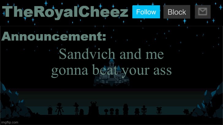 Cheez's Undertale Template | Sandvich and me gonna beat your ass | image tagged in cheez's undertale template | made w/ Imgflip meme maker