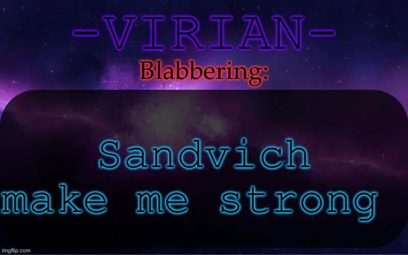 Virian announcement temp | Sandvich make me strong | image tagged in virian announcement temp | made w/ Imgflip meme maker