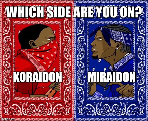 WHICH SIDE ARE YOU ON? | KORAIDON; MIRAIDON | image tagged in which side are you on | made w/ Imgflip meme maker